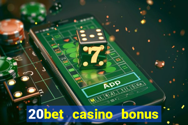 20bet casino bonus ohne einzahlung