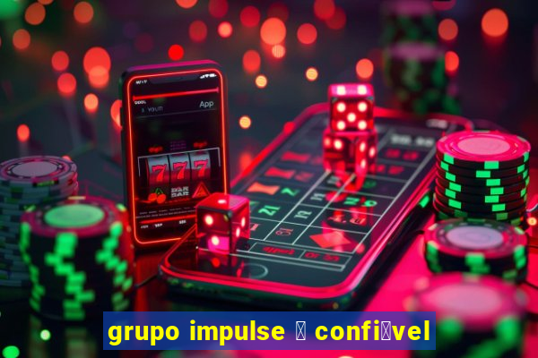 grupo impulse 茅 confi谩vel