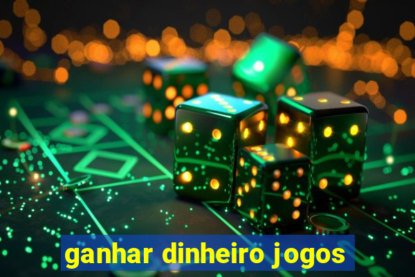 ganhar dinheiro jogos