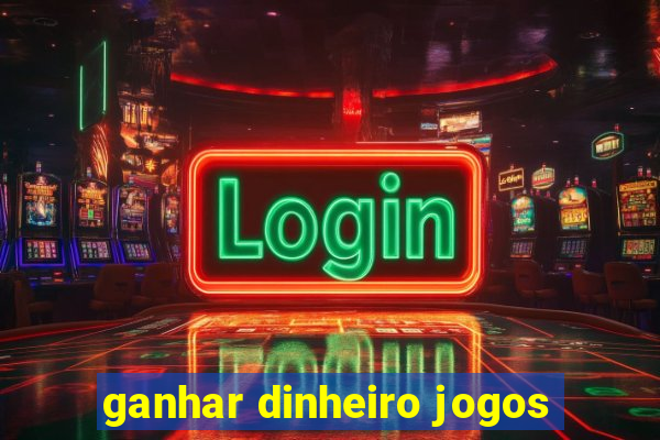 ganhar dinheiro jogos