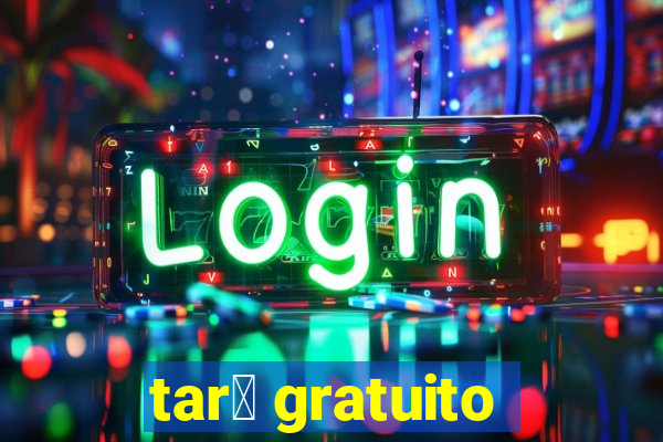 tar么 gratuito