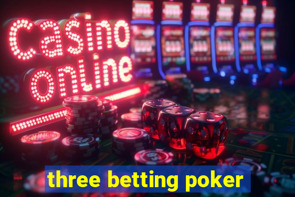 three betting poker