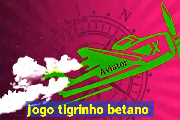 jogo tigrinho betano