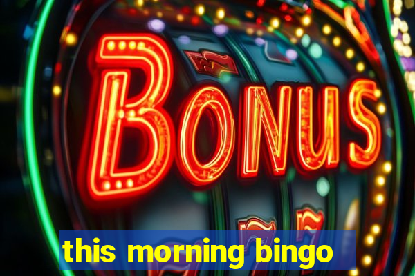 this morning bingo