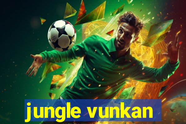 jungle vunkan