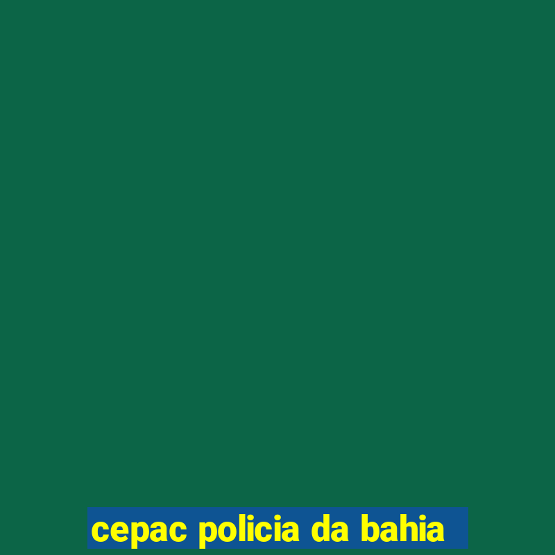 cepac policia da bahia