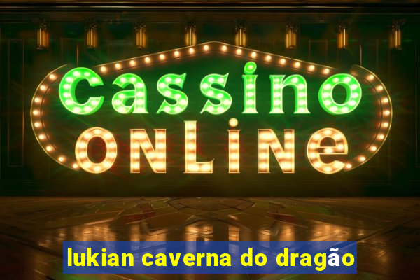 lukian caverna do dragão