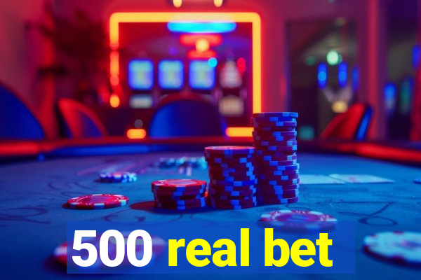 500 real bet