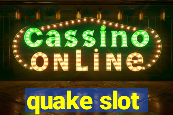 quake slot