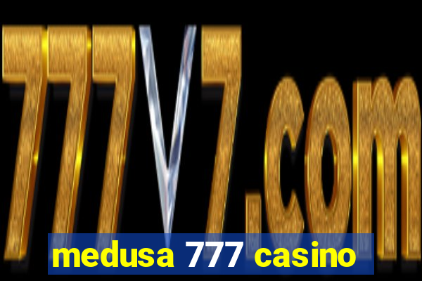 medusa 777 casino