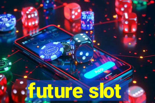 future slot