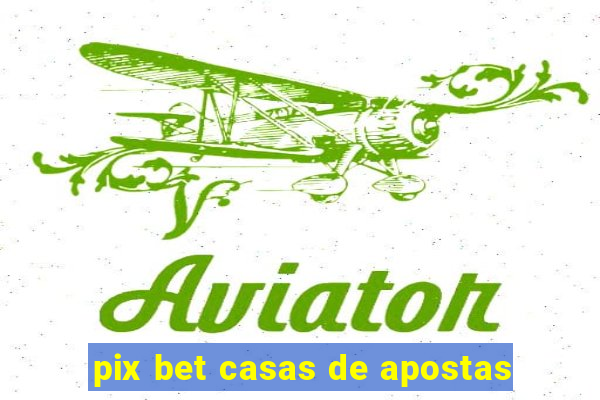 pix bet casas de apostas