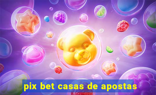 pix bet casas de apostas