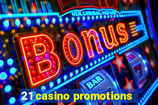 21 casino promotions