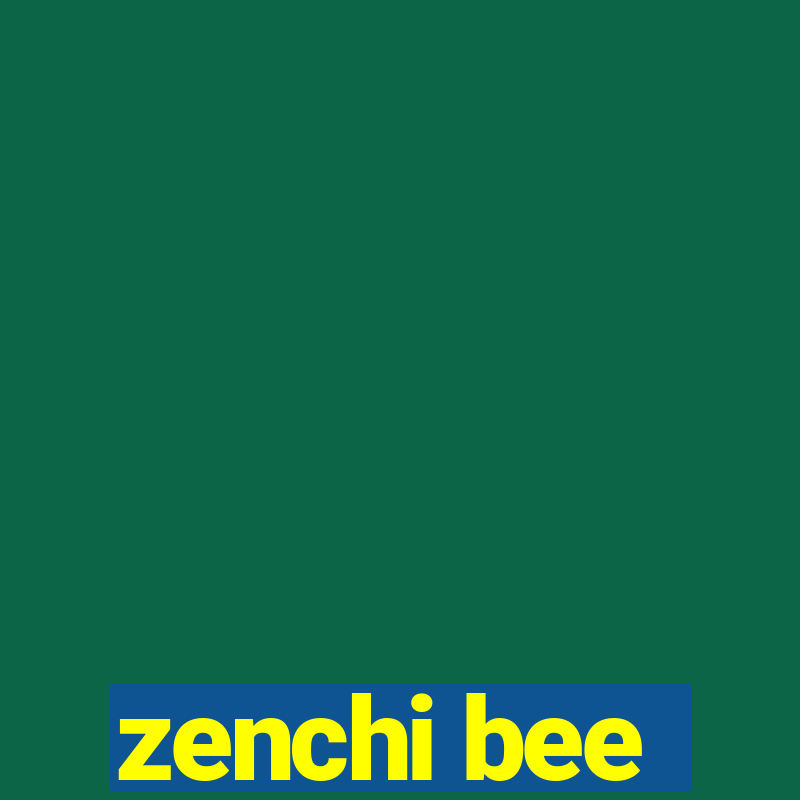 zenchi bee