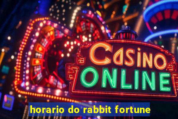 horario do rabbit fortune