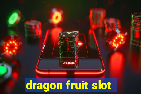 dragon fruit slot