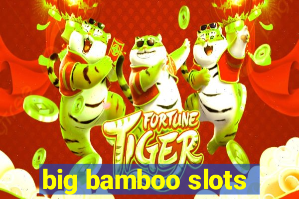 big bamboo slots