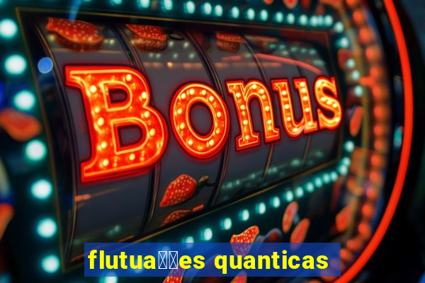 flutua莽玫es quanticas