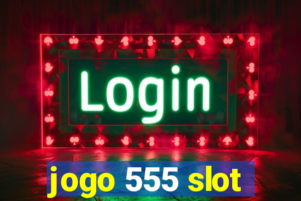 jogo 555 slot