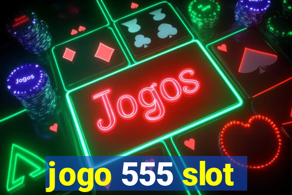 jogo 555 slot