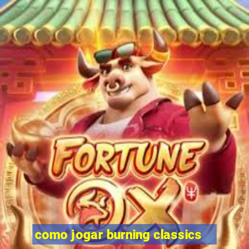 como jogar burning classics