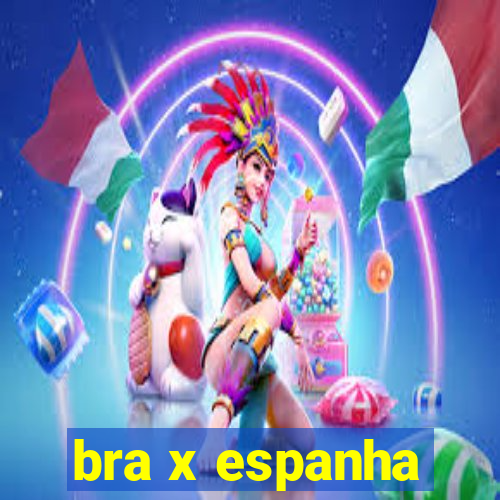 bra x espanha