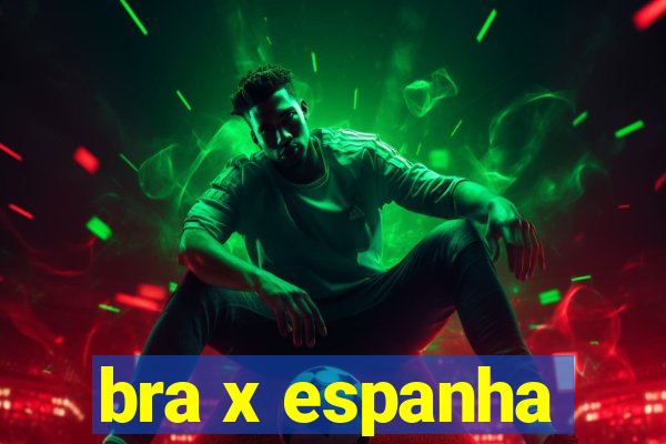 bra x espanha