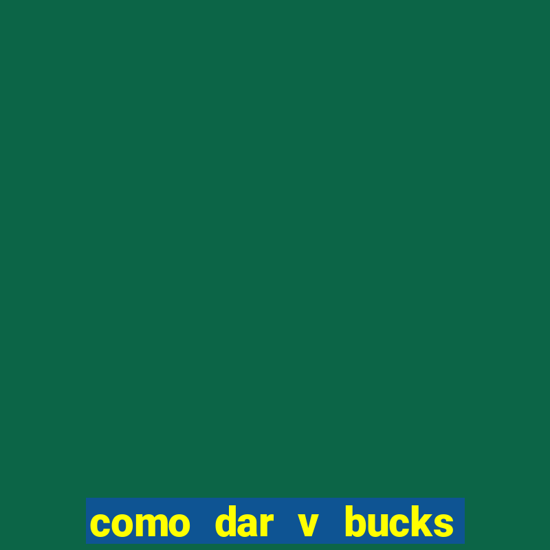 como dar v bucks para amigos