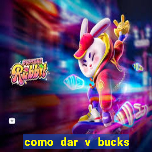 como dar v bucks para amigos