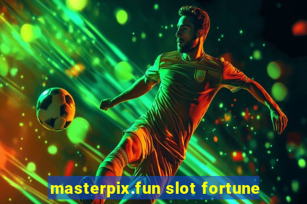 masterpix.fun slot fortune