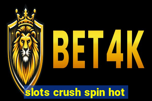 slots crush spin hot