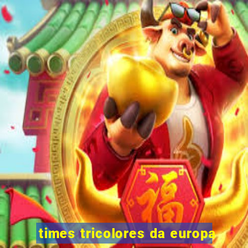 times tricolores da europa