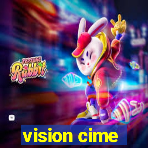 vision cime