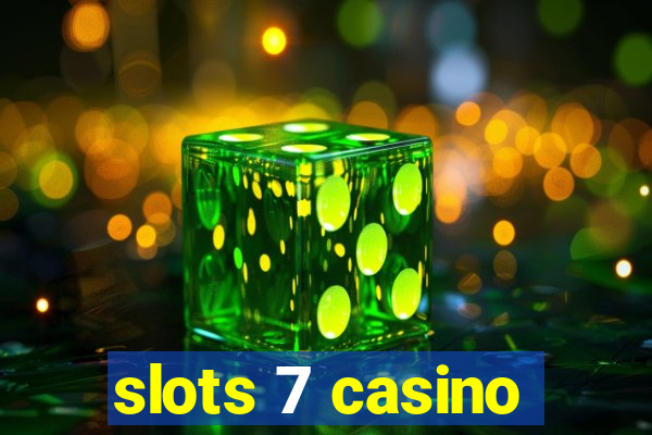 slots 7 casino