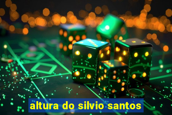 altura do silvio santos