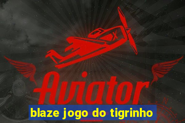 blaze jogo do tigrinho