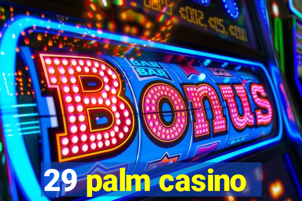 29 palm casino