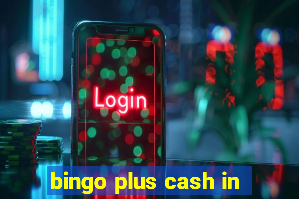 bingo plus cash in