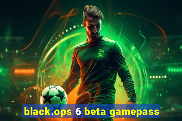 black.ops 6 beta gamepass