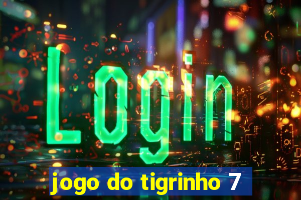 jogo do tigrinho 7