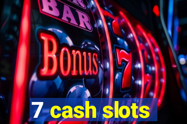 7 cash slots