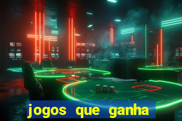 jogos que ganha dinheiro rapido