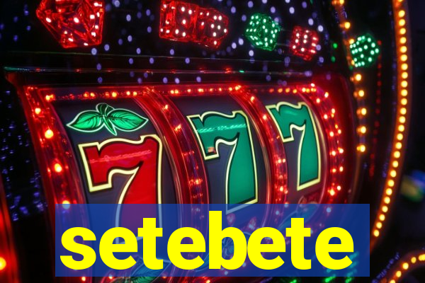 setebete