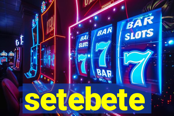 setebete