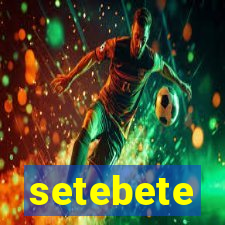 setebete