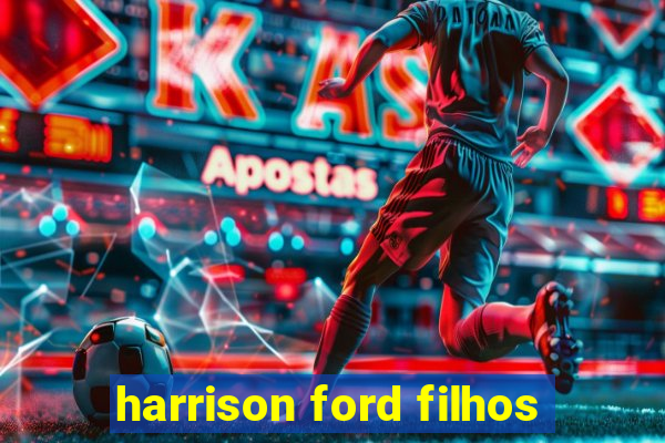 harrison ford filhos