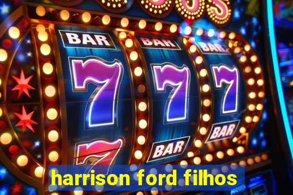 harrison ford filhos