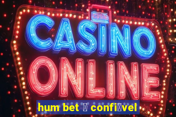 hum bet 茅 confi谩vel