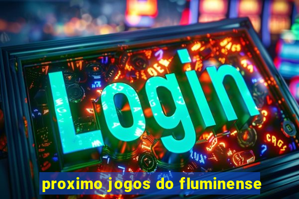 proximo jogos do fluminense